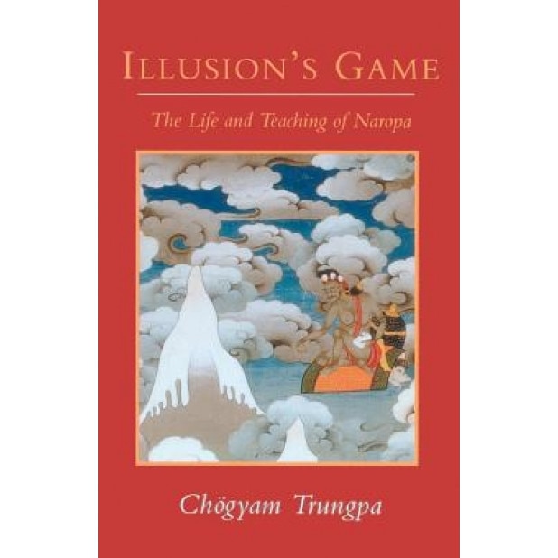 Illusion's Game: The Life and Teaching of Naropa, Chogyam Trungpa (Author)