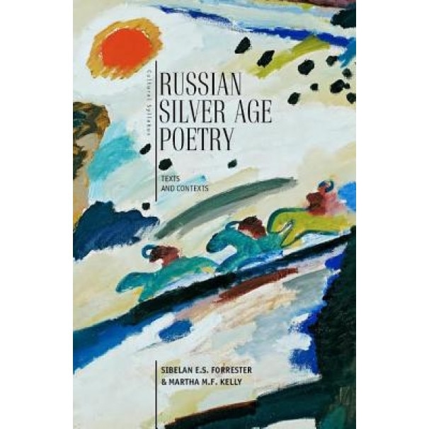 Russian Silver Age Poetry: Texts and Contexts, Sibelan Forrester (Author)