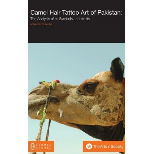 Camel Hair Tattoo Art of Pakistan: Analysis of Its Symbols and Motifs, Afsah Idrees Akhtar (Author)