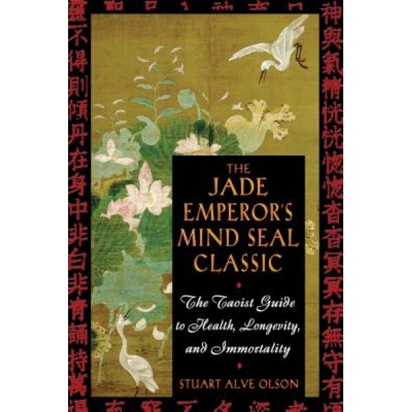 The Jade Emperor's Mind Seal Classic: The Taoist Guide to Health, Longevity, and Immortality, Stuart A. Olson (Author)