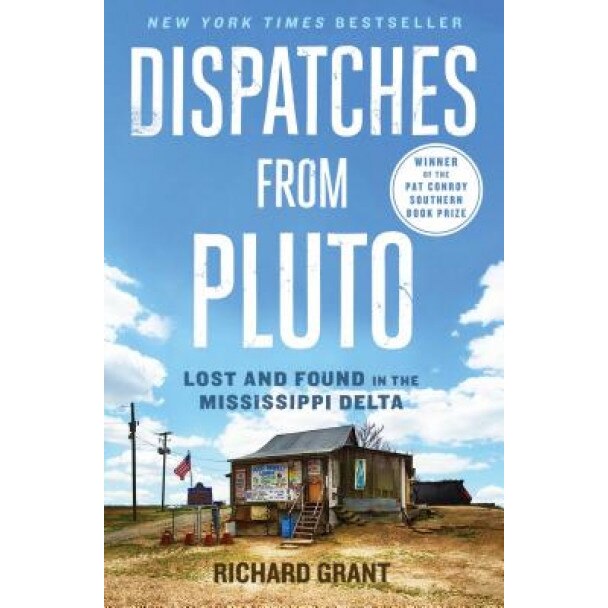 Dispatches from Pluto: Lost and Found in the Mississippi Delta, Richard Grant (Author)