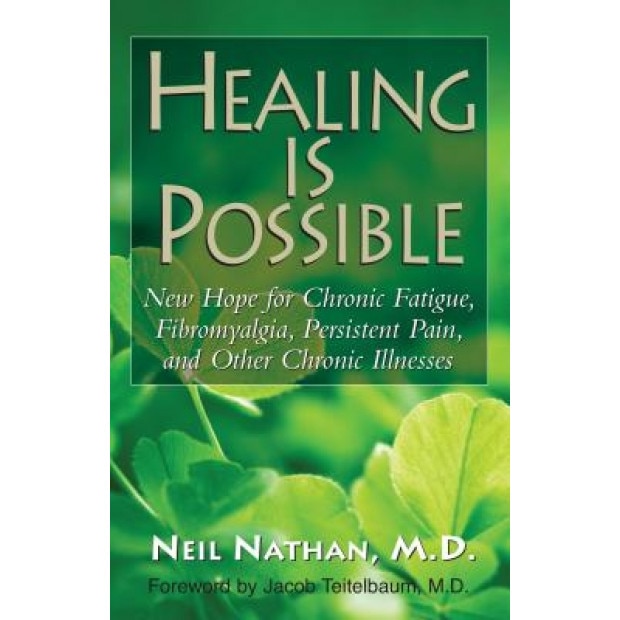 Healing Is Possible: New Hope for Chronic Fatigue, Fibromyalgia, Persistent Pain, and Other Chronic Illnesses, Nathan Nathan (Author)