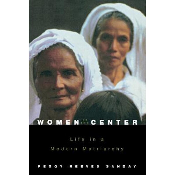 Women at the Center: Life in a Modern Matriarchy, Peggy Reeves Sanday (Author)