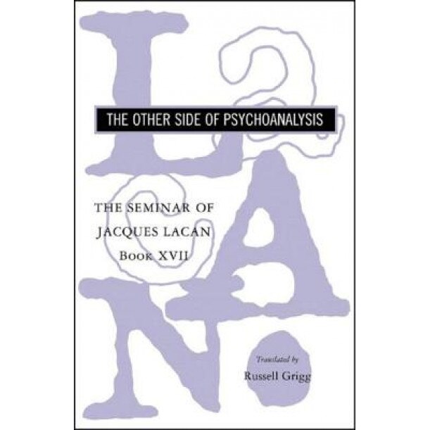 The Seminar of Jacques Lacan: Book XVII: The Other Side of Psychoanalysis - Jacques Lacan (Author)