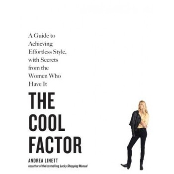 The Cool Factor: A Guide to Achieving Effortless Style, with Secrets from the Women Who Have It, Andrea Linett (Author) The Cool Factor: A Guide to Achieving Effortless Style, with Secrets from the Women Who Have It, Andrea Linett (Author)