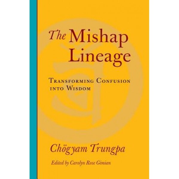 The Mishap Lineage: Transforming Confusion Into Wisdom, Chogyam Trungpa (Author)