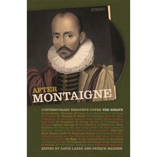 After Montaigne: Contemporary Essayists Cover the Essays, David Lazar (Author)