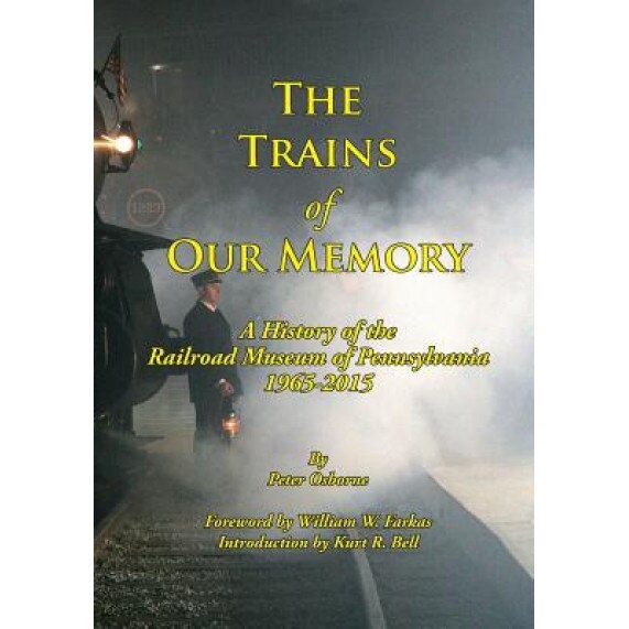 The Trains of Our Memory: A History of the Railroad Museum of Pennsylvania, Peter Osborne (Author)