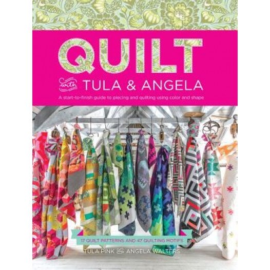 Quilt with Tula and Angela: A Start-To-Finish Guide to Piecing and Quilting Using Color and Shape, Tula Pink (Author)