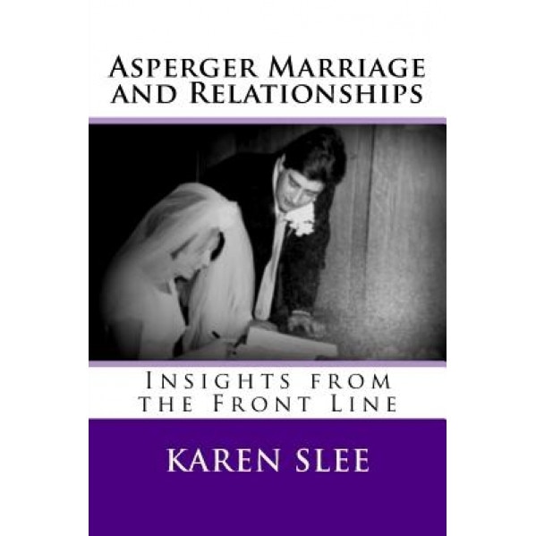 Asperger Marriage and Relationships: Insights from the Front Line, Karen Slee (Author)