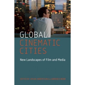 Global Cinematic Cities: New Landscapes of Film and Media, Johan Andersson (Editor) Global Cinematic Cities: New Landscapes of Film and Media, Johan Andersson (Editor)