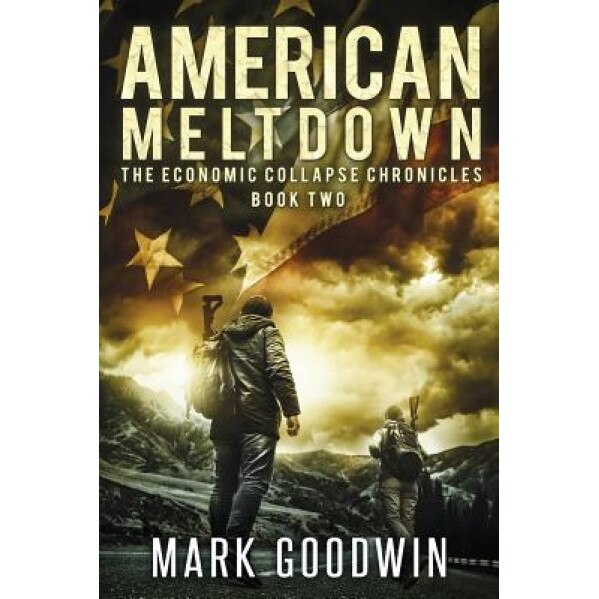 American Meltdown: Book Two of the Economic Collapse Chronicles, Mark Goodwin (Author)