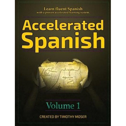 Accelerated Spanish: Learn Fluent Spanish with a Proven Accelerated Learning System, Timothy Moser (Author)