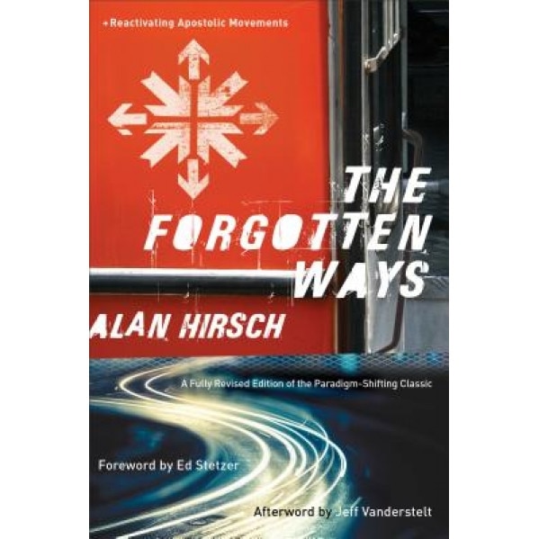 The Forgotten Ways: Reactivating Apostolic Movements, Alan Hirsch (Author)