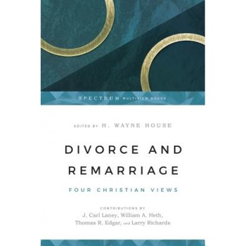 Divorce and Remarriage: Four Christian Views - H. Wayne House (Editor) Divorce and Remarriage: Four Christian Views - H. Wayne House (Editor)