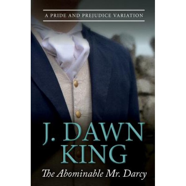 The Abominable Mr. Darcy: A Pride and Prejudice Variation, J. Dawn King (Author)