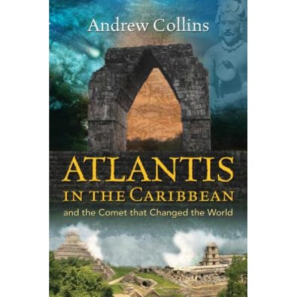 Atlantis in the Caribbean: And the Comet That Changed the World - Andrew Collins (Author)
