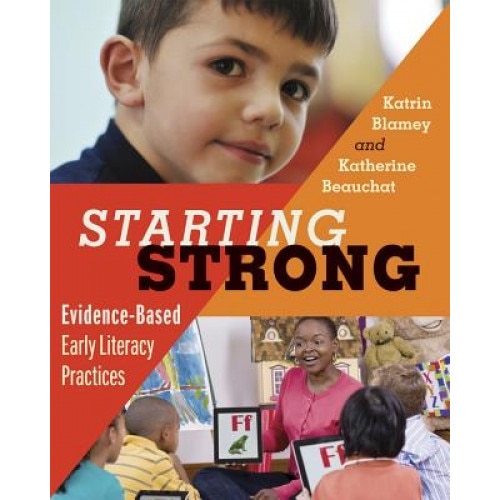 Starting Strong: Evidence-Based Early Literacy Practices, Katrin L. Blamey (Author)
