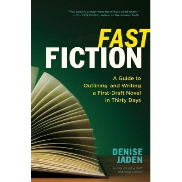 Fast Fiction: A Guide to Outlining and Writing a First-Draft Novel in Thirty Days, Denise Jaden (Author)