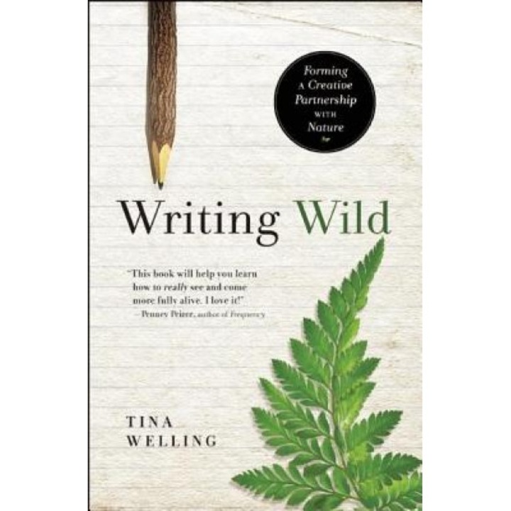 Writing Wild: Forming a Creative Partnership with Nature, Tina Welling (Author)
