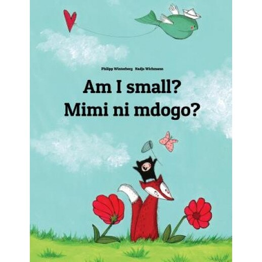 Am I Small? Mimi Ni Mdogo?: Children's Picture Book English-Swahili (Bilingual Edition), Philipp Winterberg (Author)