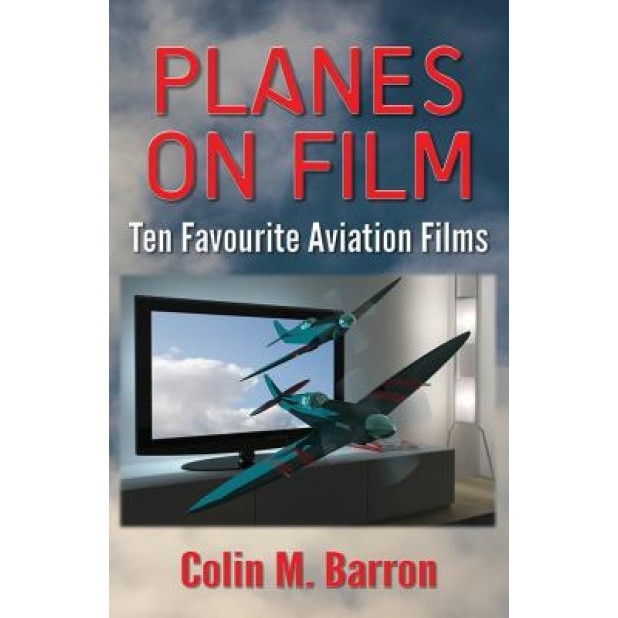 Planes on Film: Ten Favourite Aviation Films, Colin M. Barron (Author)