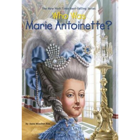 Who Was Marie Antoinette?, Dana Meachen Rau (Author)