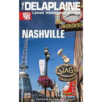 Nashville - The Delaplaine 2016 Long Weekend Guide, Andrew Delaplaine (Author) Nashville - The Delaplaine 2016 Long Weekend Guide, Andrew Delaplaine (Author)