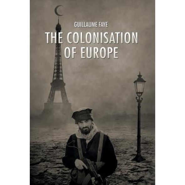 The Colonisation of Europe, Guillaume Faye (Author)