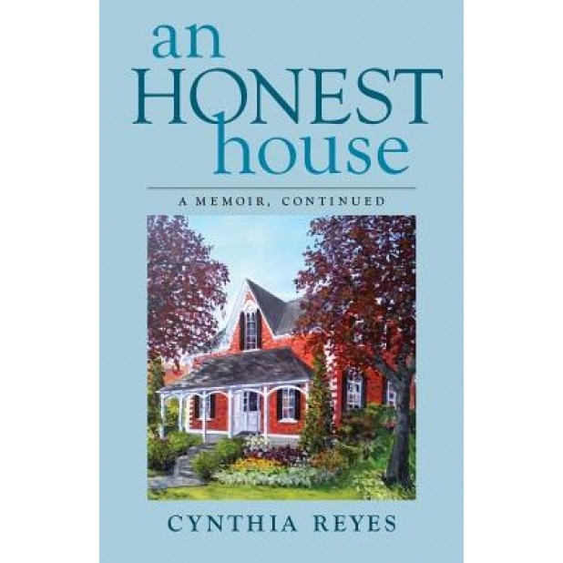 An Honest House: A Memoir, Continued, Cynthia Reyes (Author)