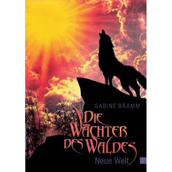 Die Wachter Des Waldes. Band 1 Neue Welt, Sabine Bramm (Author)