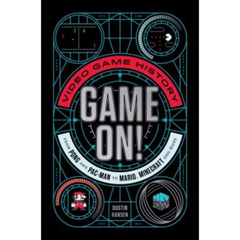 Game On!: Video Game History from Pong and Pac-Man to Mario, Minecraft, and More, Dustin Hansen (Author) Game On!: Video Game History from Pong and Pac-Man to Mario, Minecraft, and More, Dustin Hansen (Author)