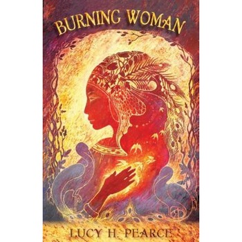 Burning Woman, Lucy H. Pearce (Author) Burning Woman, Lucy H. Pearce (Author)