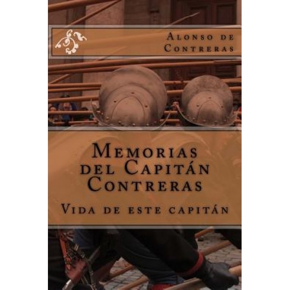 Memorias del Capitan Contreras: Vida de Este Capitan, Alonso De Guillen Contreras (Author)