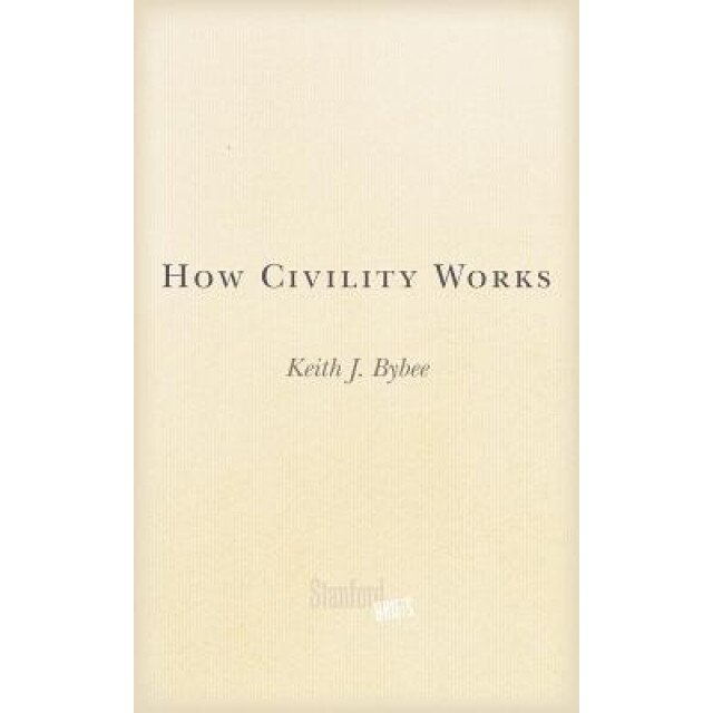 How Civility Works, Keith Bybee (Author)