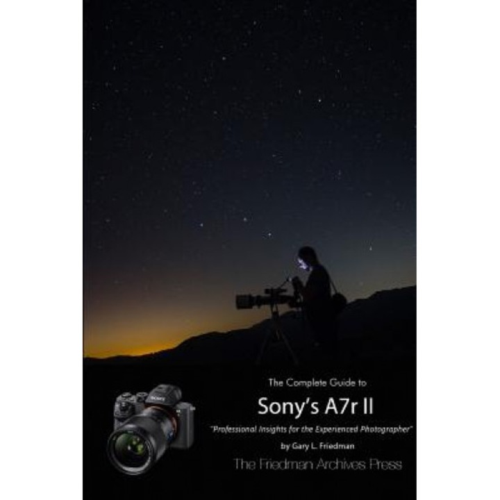 The Complete Guide to Sony's Alpha 7r II (B&w Edition), Gary L. Friedman (Author)