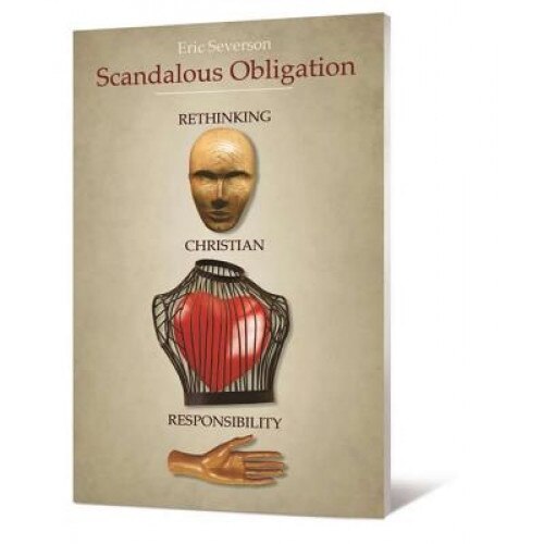 Scandalous Obligation: Rethinking Christian Responsibility, Eric R. Severson (Author)