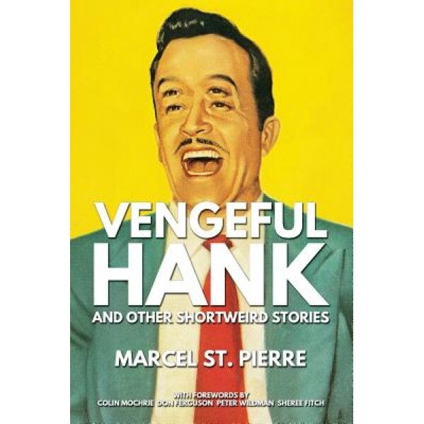 Vengeful Hank and Other Shortweird Stories, Marcel St Pierre (Author)