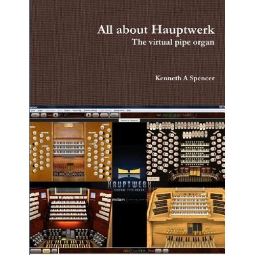 All about Hauptwerk, Kenneth A. Spencer (Author)