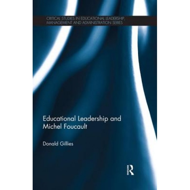 Educational Leadership and Michel Foucault, Donald Gillies (Author)