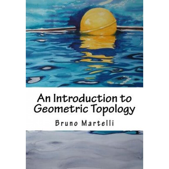 An Introduction to Geometric Topology, Bruno Martelli (Author)