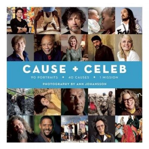 Cause + Celeb: 90 Portraits + 40 Causes + 1 Mission, Ann Johansson (Photographer)