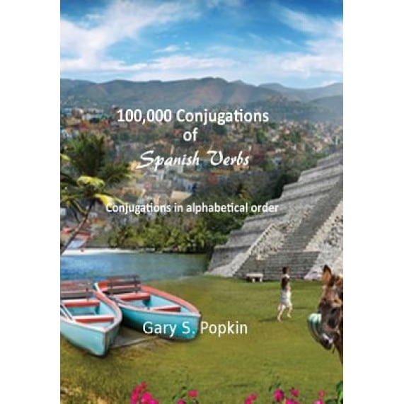 100,000 Conjugations of Spanish Verbs: Conjugations in Alphabetical Order, Dr Gary S. Popkin (Author)