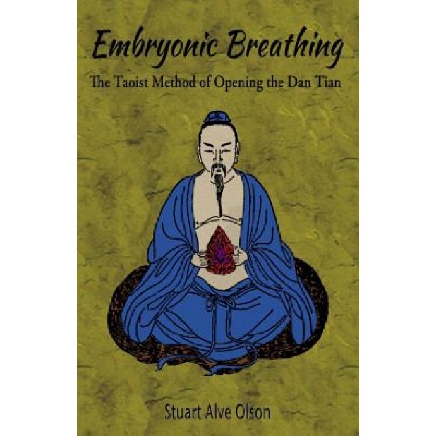 Embryonic Breathing: The Taoist Method of Opening the Dan Tian, Stuart Alve Olson (Author)