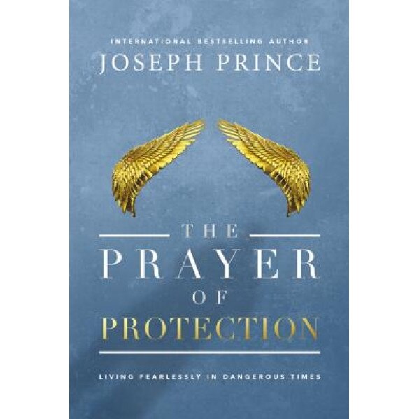 The Prayer of Protection: Living Fearlessly in Dangerous Times, Joseph Prince (Author)
