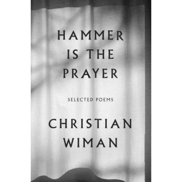 Hammer Is the Prayer: Selected Poems, Christian Wiman (Author)