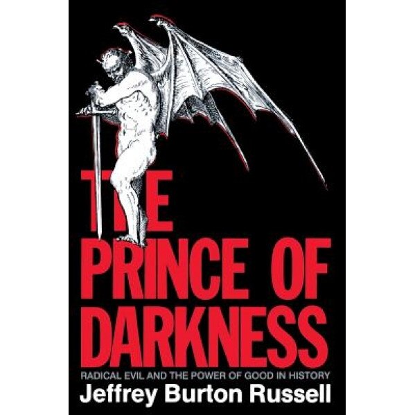 The Prince of Darkness: Radical Evil and the Power of Good in History, Jeffrey Burton Russell (Author)