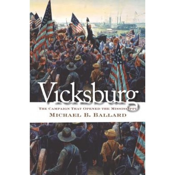 Vicksburg: The Campaign That Opened the Mississippi, Michael B. Ballard (Author)