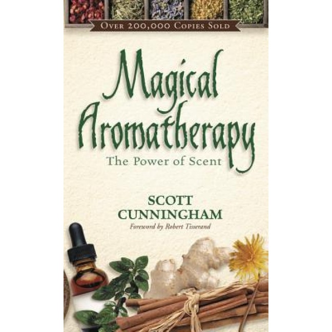 Magical Aromatherapy: The Power of Scent, Scott Cunningham
