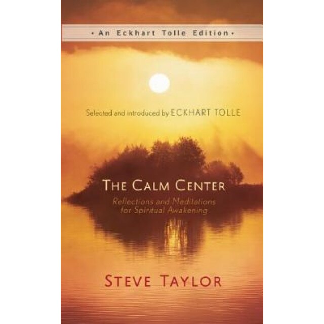 The Calm Center: Reflections and Meditations for Spiritual Awakening - Steve Taylor (Author)
